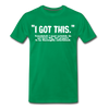 I Got This Men's Premium T-Shirt - kelly green