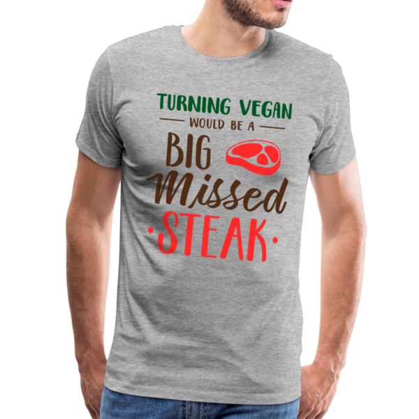 Turning Vegan Would be a Big Missed Steak Men's Premium T-Shirt - heather gray