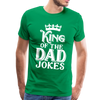 King of the Dad Jokes Men's Premium T-Shirt - kelly green