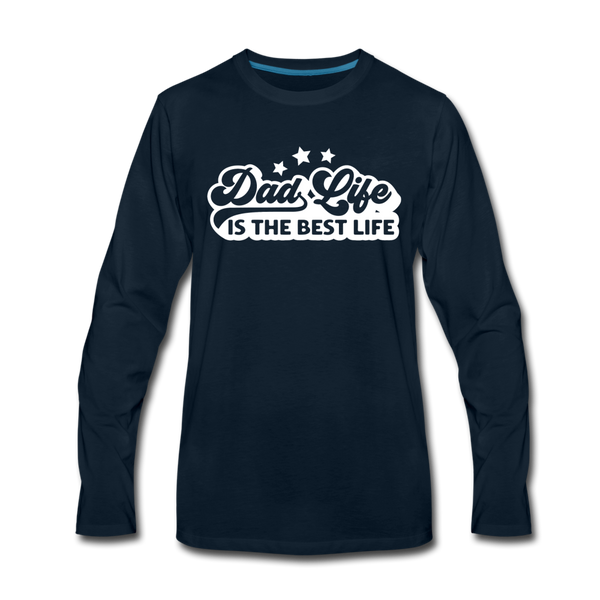 Dad Life is the Best Life Men's Premium Long Sleeve T-Shirt - deep navy