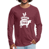 I'd Smoke That Funny BBQ Men's Premium Long Sleeve T-Shirt - heather burgundy