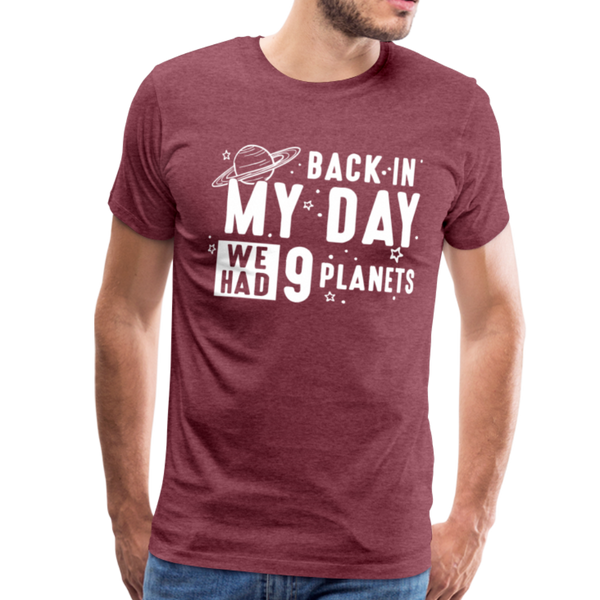 Back in my Day we had 9 Planets Men's Premium T-Shirt - heather burgundy