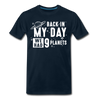 Back in my Day we had 9 Planets Men's Premium T-Shirt - deep navy