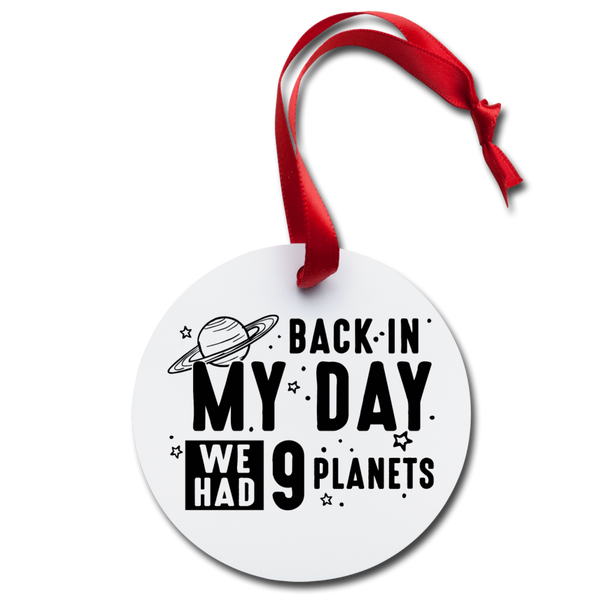 Back in my Day we had 9 Planets Holiday Ornament - white