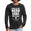 Come to the Nerd Side we have Pi Men's Premium Long Sleeve T-Shirt - black