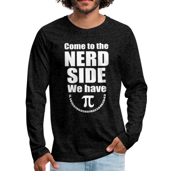 Come to the Nerd Side we have Pi Men's Premium Long Sleeve T-Shirt - charcoal gray