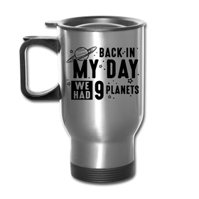 Back in my Day we had 9 Planets Travel Mug