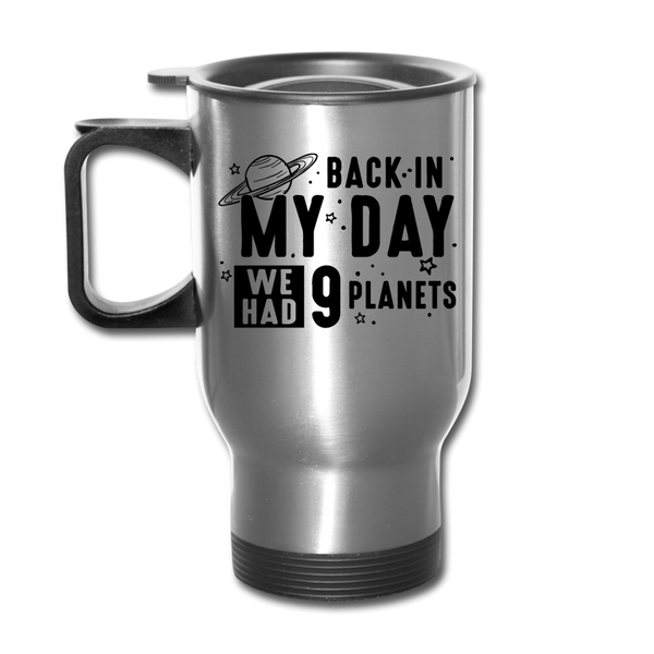 Back in my Day we had 9 Planets Travel Mug - silver