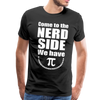 Come to the Nerd Side We Have Pi Men's Premium T-Shirt