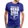 Come to the Nerd Side We Have Pi Men's Premium T-Shirt