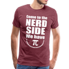 Come to the Nerd Side We Have Pi Men's Premium T-Shirt