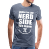 Come to the Nerd Side We Have Pi Men's Premium T-Shirt