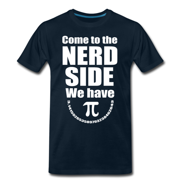 Come to the Nerd Side We Have Pi Men's Premium T-Shirt - deep navy