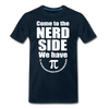 Come to the Nerd Side We Have Pi Men's Premium T-Shirt