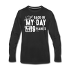 Back in my Day we had 9 Planets Men's Premium Long Sleeve T-Shirt - black