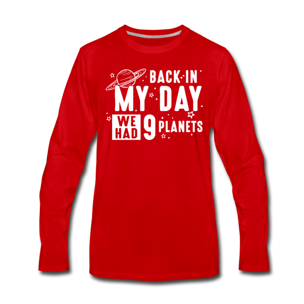 Back in my Day we had 9 Planets Men's Premium Long Sleeve T-Shirt - red