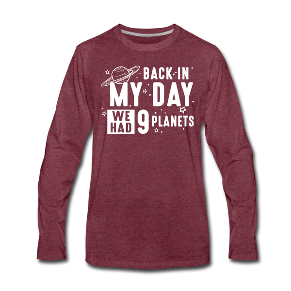 Back in my Day we had 9 Planets Men's Premium Long Sleeve T-Shirt - heather burgundy