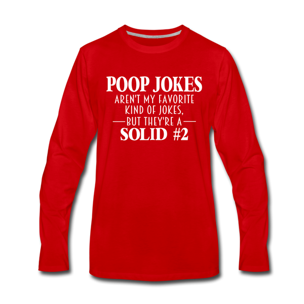 Poop Jokes Aren't my Favorite Kind of Jokes...But They're a Solid #2 Men's Premium Long Sleeve T-Shirt - red