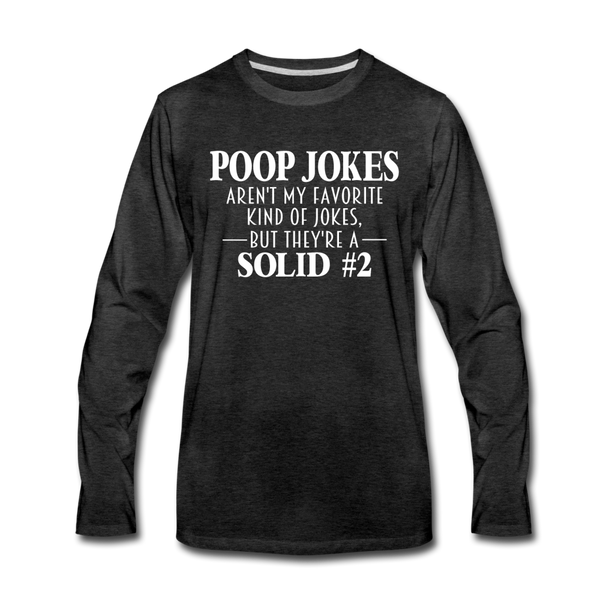 Poop Jokes Aren't my Favorite Kind of Jokes...But They're a Solid #2 Men's Premium Long Sleeve T-Shirt - charcoal gray