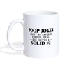 Poop Jokes Aren't my Favorite Kind of Jokes...But They're a Solid #2Coffee/Tea Mug - white