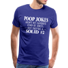 Poop Jokes Aren't my Favorite Kind of Jokes...But They're a Solid #2 Men's Premium T-Shirt - royal blue