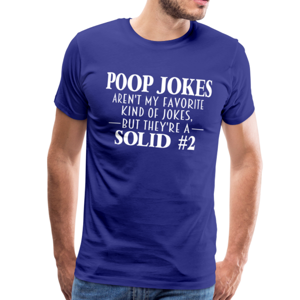Poop Jokes Aren't my Favorite Kind of Jokes...But They're a Solid #2 Men's Premium T-Shirt - royal blue