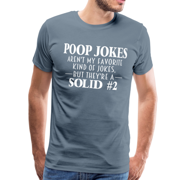 Poop Jokes Aren't my Favorite Kind of Jokes...But They're a Solid #2 Men's Premium T-Shirt - steel blue