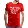 Poop Jokes Aren't my Favorite Kind of Jokes...But They're a Solid #2 Men's Premium T-Shirt - red