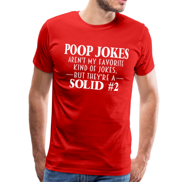 Poop Jokes Aren't my Favorite Kind of Jokes...But They're a Solid #2 Men's Premium T-Shirt - red