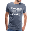 Poop Jokes Aren't my Favorite Kind of Jokes...But They're a Solid #2 Men's Premium T-Shirt - heather blue