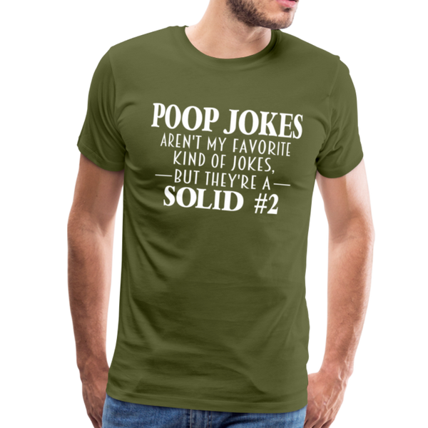 Poop Jokes Aren't my Favorite Kind of Jokes...But They're a Solid #2 Men's Premium T-Shirt - olive green
