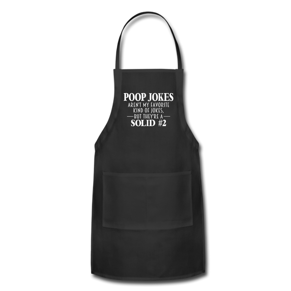 Poop Jokes Aren't my Favorite Kind of Jokes...But They're a Solid #2 Adjustable Apron - black