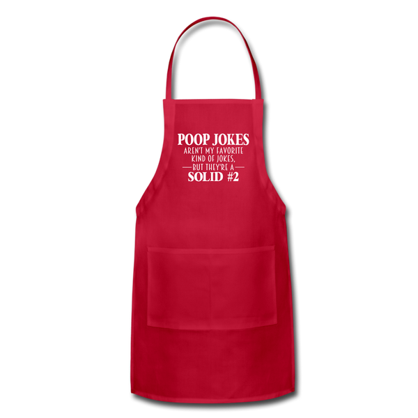 Poop Jokes Aren't my Favorite Kind of Jokes...But They're a Solid #2 Adjustable Apron - red