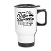 May Your Coffee Kick In Before Reality Does Travel Mug