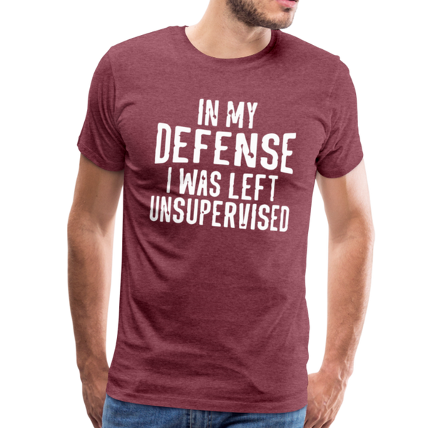 In my Defense I was left Unsupervised Men's Premium T-Shirt - heather burgundy