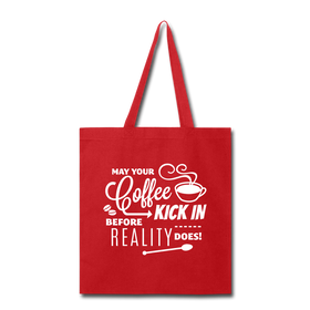 May Your Coffee Kick In Before Reality Does Tote Bag