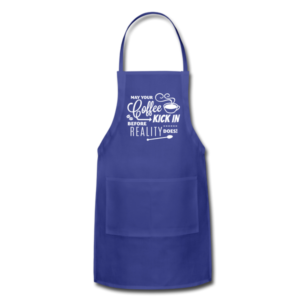 May Your Coffee Kick In Before Reality Does Adjustable Apron - royal blue