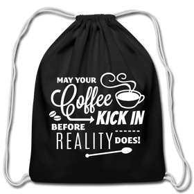 May Your Coffee Kick In Before Reality Does Cotton Drawstring Bag