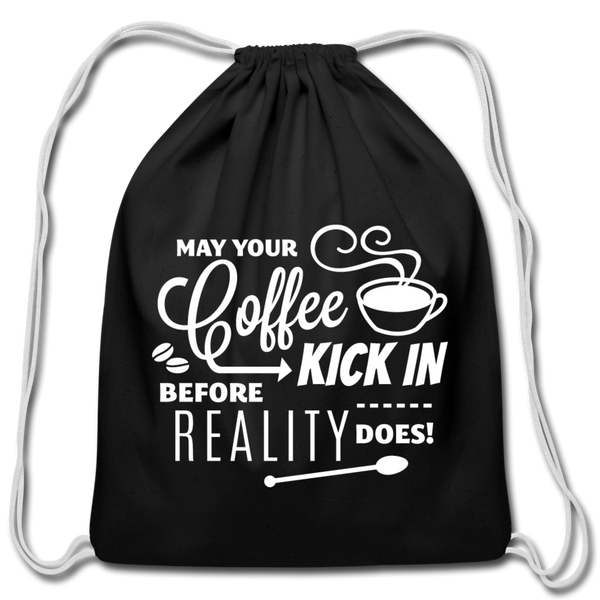 May Your Coffee Kick In Before Reality Does Cotton Drawstring Bag - black