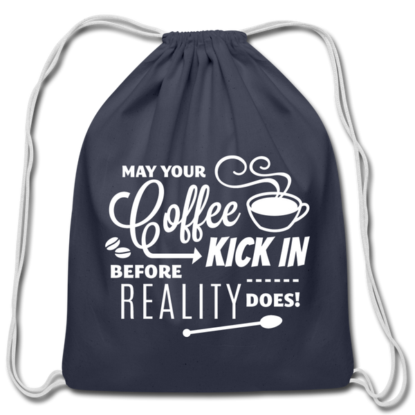 May Your Coffee Kick In Before Reality Does Cotton Drawstring Bag - navy