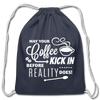 May Your Coffee Kick In Before Reality Does Cotton Drawstring Bag