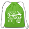 May Your Coffee Kick In Before Reality Does Cotton Drawstring Bag - clover
