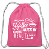 May Your Coffee Kick In Before Reality Does Cotton Drawstring Bag - pink