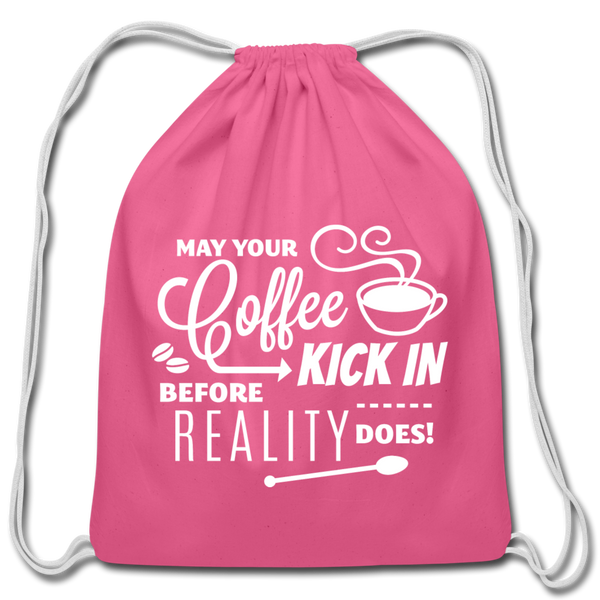 May Your Coffee Kick In Before Reality Does Cotton Drawstring Bag - pink