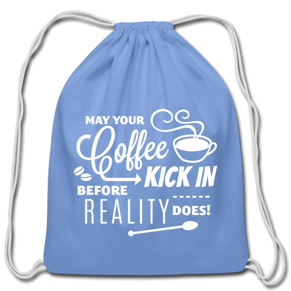 May Your Coffee Kick In Before Reality Does Cotton Drawstring Bag - carolina blue