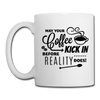 May Your Coffee Kick In Before Reality Does Coffee/Tea Mug