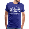 May Your Coffee Kick In Before Reality Does Men's Premium T-Shirt - royal blue