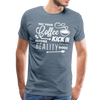 May Your Coffee Kick In Before Reality Does Men's Premium T-Shirt - steel blue