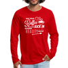 May Your Coffee Kick In Before Reality Does Men's Premium Long Sleeve T-Shirt - red