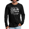 May Your Coffee Kick In Before Reality Does Men's Premium Long Sleeve T-Shirt - charcoal gray